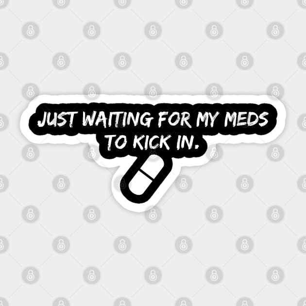 Just waiting for my meds to kick in Sticker by SteveW50